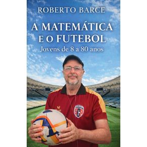 A-Matematica-e-o-Futebol--Para-jovens-de-8-a-80-anos.