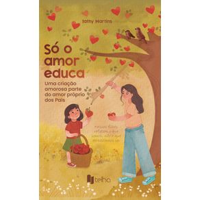 So-o-amor-educa--uma-criacao-amorosa-parte-do-amor-proprio-dos-pais