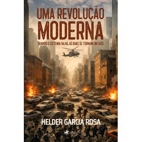 Uma-Revolucao-Moderna:-quando-o-sistema-falha-as-ruas-se-tornam-em-caos