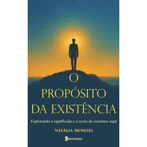 O-proposito-da-existencia:-Explorando-o-significado-e-a-razao-de-estarmos-aqui