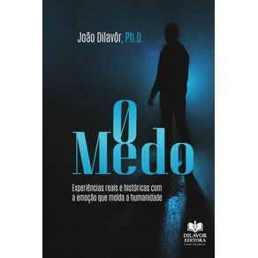 O-Medo--Experiencias-reais-e-historicas-com-a-emocao-que-molda-a-humanidade