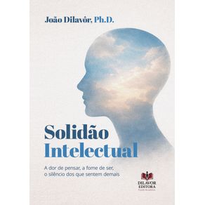 Solidao-Intelectual--A-dor-de-pensar-a-fome-de-ser-o-silencio-dos-que-sentem-demais