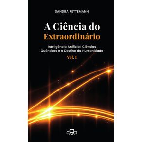 A-ciencia-do-extraordinario--inteligencia-artificial-ciencias-quanticas-e-o-destino-da-humanidade