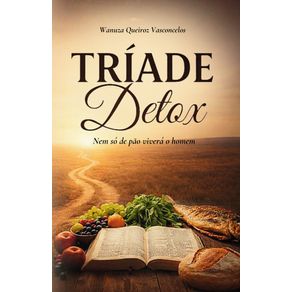 Triade-Detox----Nem-so-de-pao-vivera-o-homem...--O-alimento-perfeito-para-o-espirito-alma-e-corpo.