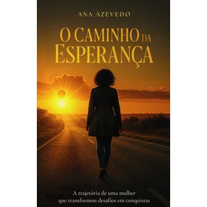 O-Caminho-da-Esperanca--A-trajetoria-de-uma-mulher-que-transformou-desafios-em-conquistas