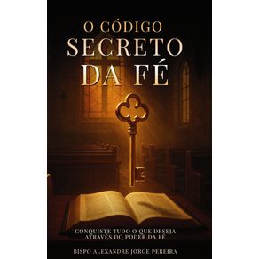 O-Codigo-Secreto-da-Fe--Descubra-como-conquistar-tudo-que-deseja-atraves-da-fe