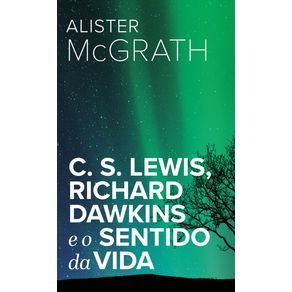 C.-S.-Lewis-Richard-Dawkins-e-o-Sentido-da-Vida
