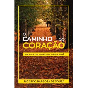 O-Caminho-do-Coracao--O-sentido-da-espiritualidade-crista