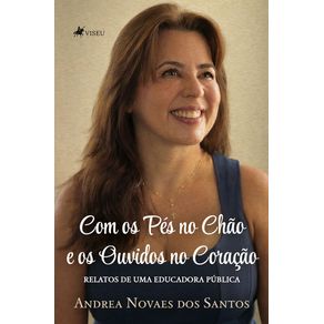 Com-os-Pes-no-Chao-e-os-Ouvidos-no-Coracao-Relatos-de-uma-Educadora-Publica