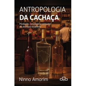 Antropologia-da-Cachaca--Producao-circulacao-e-consumo-do-destilado-brasileiro