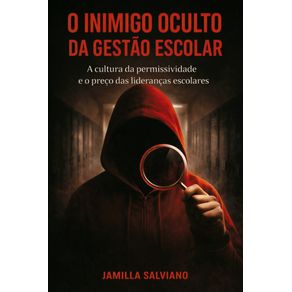 O-inimigo-oculto-da-gestao-escolar:-A-cultura-da-permissividade-e-o-preco-pago-pelas-liderancas-escolares