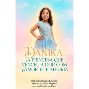 Danika:-A-princesa-que-venceu-a-dor-com-amor,-fe-e-alegria