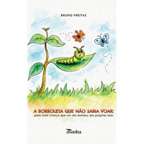 A-borboleta-que-nao-sabia-voar--para-toda-crianca-que-um-dia-duvidou-das-proprias-asas