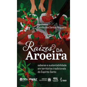 Raizes-da-Aroeira--saberes-e-sustentabilidade-em-territorios-tradicionais-do-Espirito-Santo