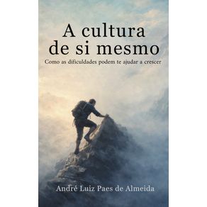 A-Cultura-de-Si-Mesmo---Como-as-dificuldades-podem-te-ajudar-a-crescer