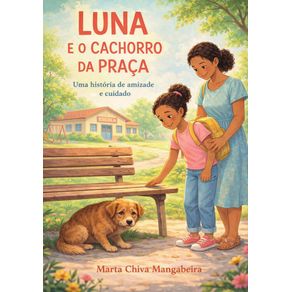Luna-e-o-cachorro-da-praca--Uma-historia-sobre-cuidado-e-amizade