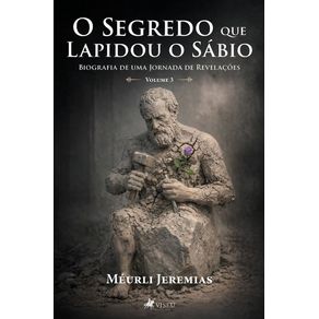 O-Segredo-que-Lapidou-o-Sabio--Biografia-de-uma-Jornada-de-Revelacoes---Volume-3