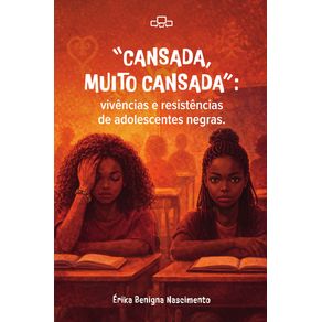 Cansada-muito-cansada--vivencias-e-resistencias-de-adolescentes-negras