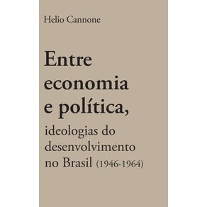 Entre-economia-e-politica:-ideologias-do-desenvolvimento-no-Brasil-(1946--1964)