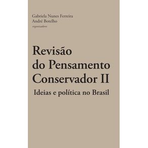 Revisao-do-pensamento-conservador-II:-ideias-e-politica-no-Brasil