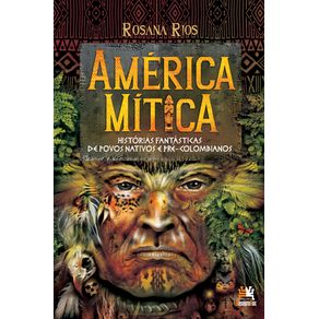 America-mitica---historias-fantasticas-de-povos-nativos-e-pre-colombianos