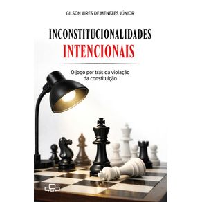 Inconstitucionalidades-intencionais:-O-jogo-por-tras-da-violacao-da-constituicao