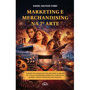 Marketing-e-merchandising-na-7a-arte--O-poder-do-sucesso-por-tras-telas-no-seculo-XX---como-o-marketing-transforma-o-cinema-em-produto-marca-e-fenomeno-de-consumo
