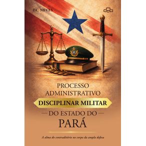 Processo-administrativo-disciplinar-militar-do-Estado-do-Para--A-alma-do-contraditorio-no-corpo-da-ampla-defesa