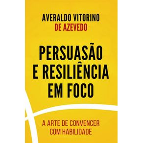 Persuasao-e-Resiliencia-em-Foco--A-Arte-de-Convencer-com-Inteligencia-e-Habilidade