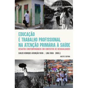 Educacao-e-trabalho-profissional-na-Atencao-Primaria-a-Saude--desafios-contemporaneos-em-contextos-de-desigualdades