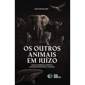 Os-outros-animais-em-juizo:-entre-a-coerencia-juridica-e-o-especismo-processual-no-Brasil