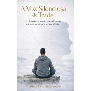 A-Voz-Silenciosa-do-Trade--Os-10-niveis-emocionais-que-todo-trader-atravessa-ate-alcancar-a-consistencia