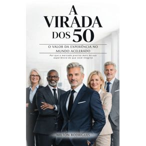 A-Virada-dos-50-–-O-Valor-da-Experiencia-no-Mundo-Acelerado--Por-que-o-mercado-precisa-mais-da-sua-experiencia-do-que-voce-imagina
