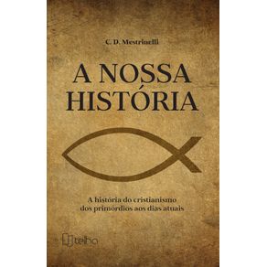A-nossa-historia--a-historia-do-cristianismo-dos-primordios-aos-dias-atuais