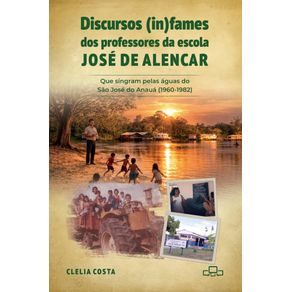 Discursos--in-fames-dos-professores-da-Escola-Jose-de-Alencar--Que-singram-pelas-aguas-do-Sao-Jose-do-Anaua--1960-1982-