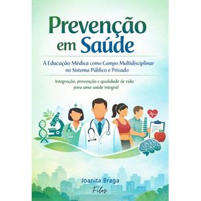 Prevencao-em-Saude--Educacao-Medica-Como-Campo-Multidisciplinar-no-Sistema-Publico-e-Privado