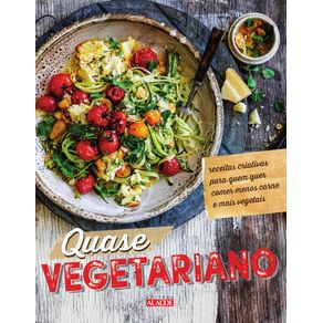 Quase-vegetariano--receitas-criativas-para-quem-quer-comer-menos-carne-e-mais-vegetais