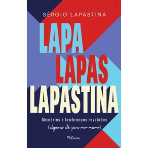 Lapa,-Lapas,-Lapastina:-memorias-e-lembrancas-reveladas-(algumas-ate-para-mim-mesmo)