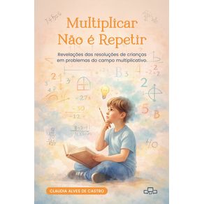 Multiplicar-nao-e-repetir-:-Revelacoes-das-resolucoes-das-criancas-em-problemas-do-campo-multiplicativo