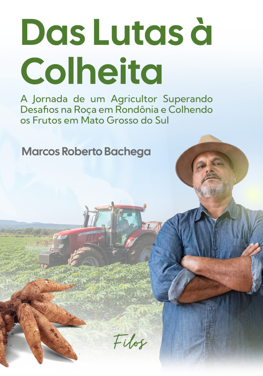 Capa do livro Das Lutas à Colheita: A Jornada de um Agricultor Superando Desafios na Roça em Rondônia e Colhendo os Frutos em Mato Gr