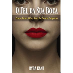 O-Fel-da-Sua-Boca:-Como-Dizer-Nao,-Sem-Se-Sentir-Culpado