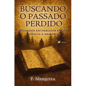 Buscando-o-Passado-Perdido--Segredos-enterrados-entre-ciencia-e-memoria