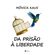 From-Prison-to-Freedom--Unlock-your-mind-release-your-essence-and-manifest-the-life-you-deserve