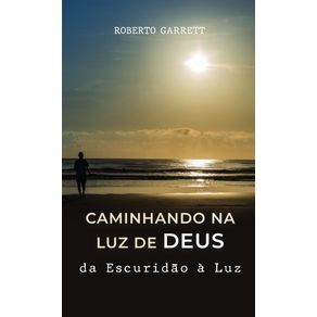 CAMINHANDO-NA-LUZ-DE-DEUS---Da-Escuridao-a-Luz