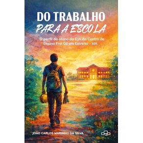 Do-trabalho-para-a-escola--O-perfil-do-aluno-da-EJA-do-Centro-de-Ensino-Frei-Gil-em-Estreito---MA