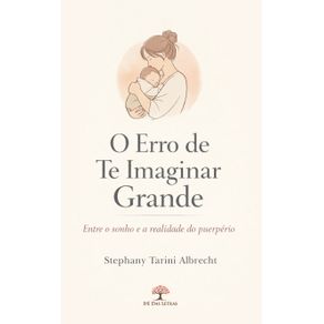 O-Erro-de-Te-Imaginar-Grande:-Entre-o-sonho-e-a-realidade-do-puerperio