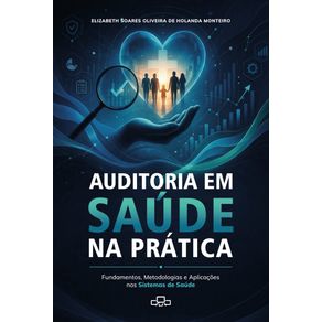 AUDITORIA-EM-SAUDE-NA-PRATICA:-Fundamentos,-Metodologias-e-Aplicacoes-nos-Sistemas-de-Saude