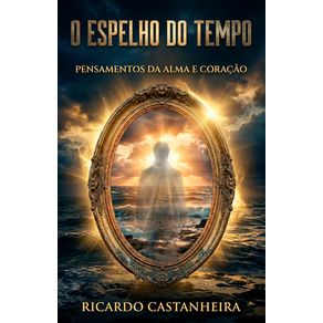 O-espelho-do-tempo:-Pensamentos-da-alma-e-coracao