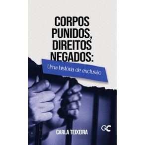 Corpos-Punidos,-Direitos-Negados:-Uma-historia-de-exclusao