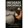 Obesidade-Sarcopenica--Um-Guia-Pratico-e-Baseado-em-Evidencias-para-a-Pratica-Clinica